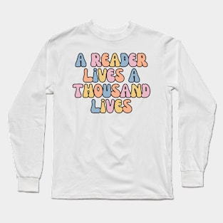 A Reader Lives A Thousand Lives Long Sleeve T-Shirt